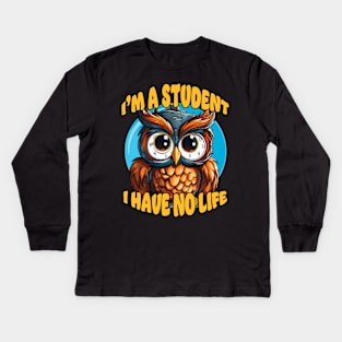 I'm a Student I Have No Life Kids Long Sleeve T-Shirt